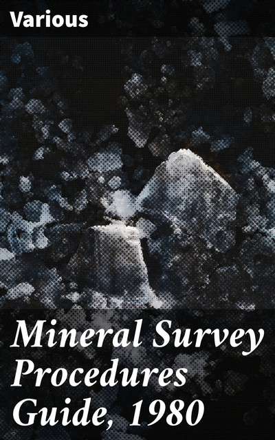 Mineral Survey Procedures Guide, 1980, Various