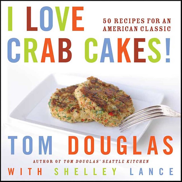 I Love Crab Cakes, Tom Douglas, Shelley Lance