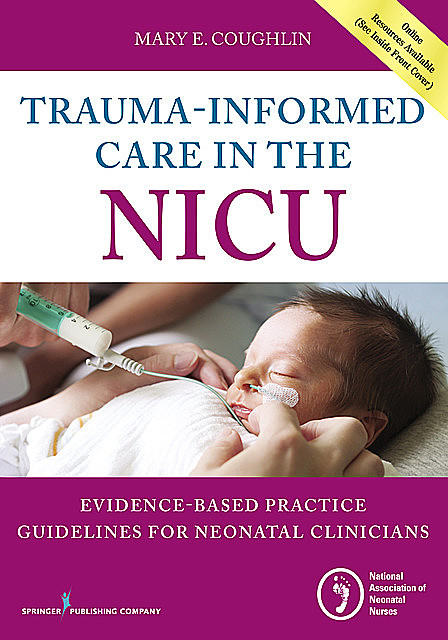 Trauma-Informed Care in the NICU, M.S, RN, NNP, Mary E. Coughlin