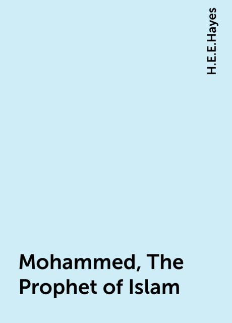 Mohammed, The Prophet of Islam, H.E.E.Hayes