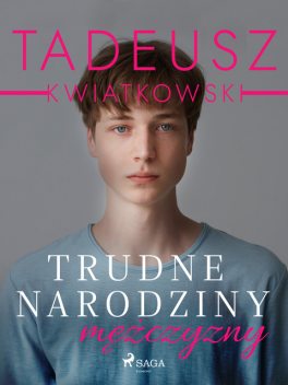 Trudne narodziny mężczyzny, Tadeusz Kwiatkowski