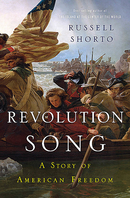 Revolution Song: The Story of America's Founding in Six Remarkable Lives, Russell Shorto