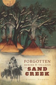 Forgotten Heroes & Villains of Sand Creek, Carol Turner