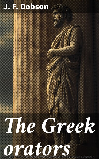 The Greek Orators, J.F. Dobson