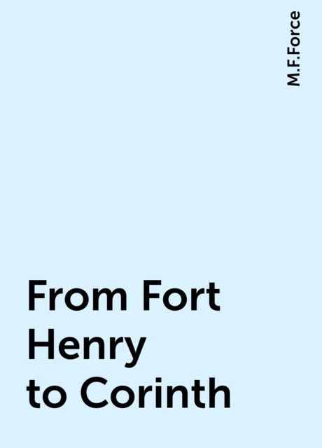 From Fort Henry to Corinth, M.F.Force