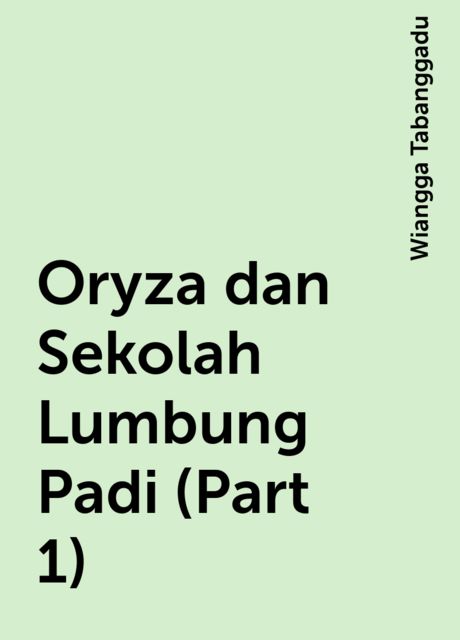 Oryza dan Sekolah Lumbung Padi (Part 1), Wiangga Tabanggadu