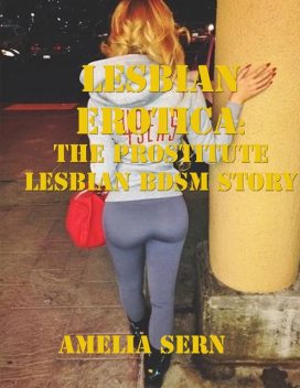 Lesbian Erotica: The Prostitute Lesbian Bdsm Story, Amelia Sern