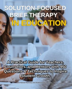 Solution-Focused Brief Therapy in Education, Bert Hansel Ramsey, Anthony Elgin Olson