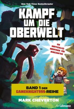 Kampf um die Oberwelt: Band 1 der Gameknight999-Serie, Mark Cheverton