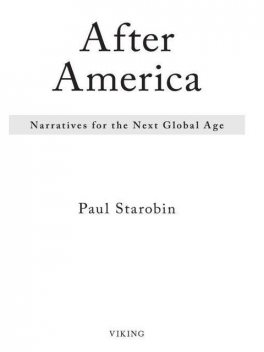 After America: Narratives for the Next Global Age, Paul Starobin
