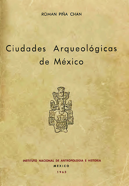 Ciudades arqueológicas de México, Román Piña Chán