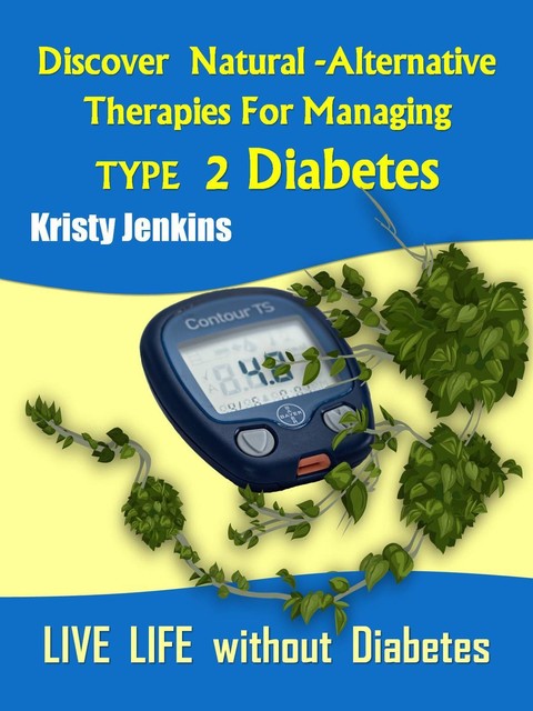 Discover Natural -Alternative Therapies for Managing Type 2 Diabetes, Kristy Jenkins