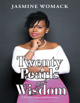 Twenty Pearls of Wisdom: A Woman’s Guide to Self – Preservation, Jasmine Womack