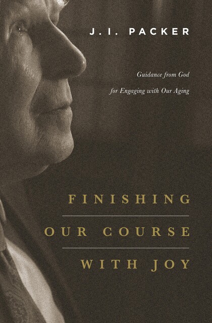 Finishing Our Course with Joy, J.I. Packer