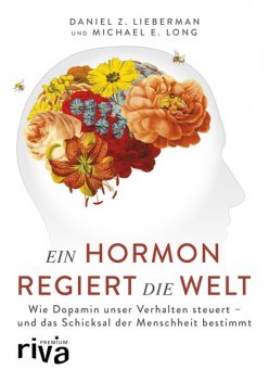 Ein Hormon regiert die Welt, Daniel Z. Lieberman, Michael E. Long