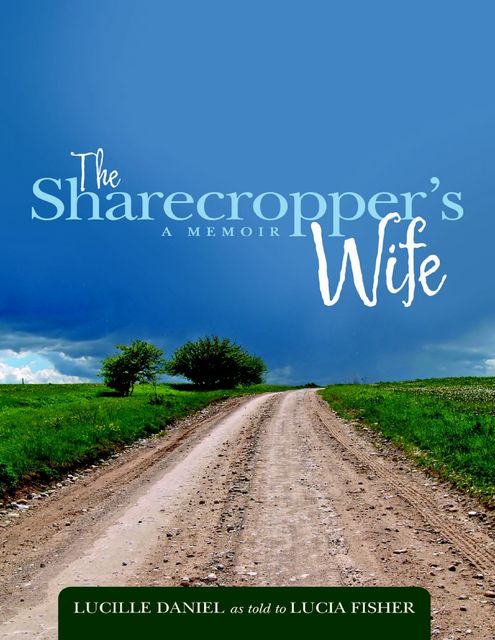 The Sharecropper's Wife: A Memoir, Lucille Daniel