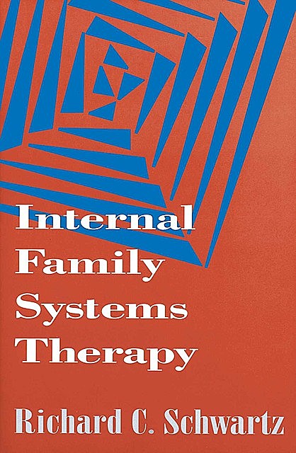 Internal Family Systems Therapy (The Guilford Family Therapy Series), Richard C., Schwartz