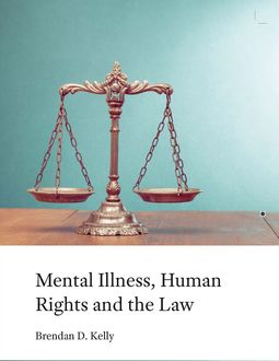 Mental Illness, Human Rights and the Law, Brendan Kelly