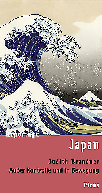 Reportage Japan. Außer Kontrolle und in Bewegung, Judith Brandner