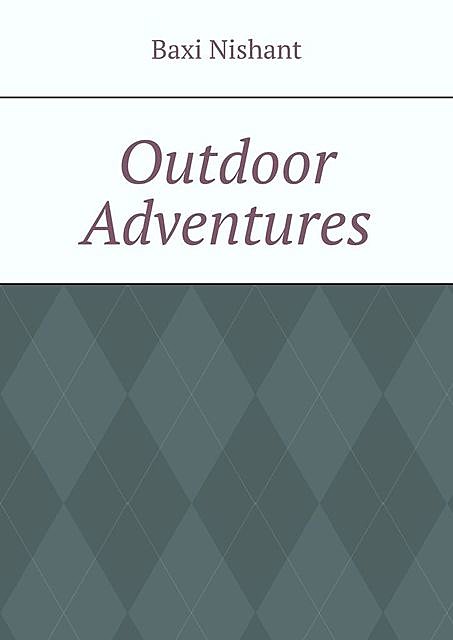 Outdoor Adventures, Nishant Baxi