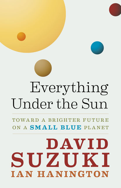 Everything Under the Sun, David Suzuki, Ian Hanington