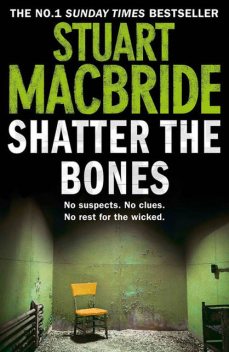 Shatter the Bones (Logan McRae, Book 7), Stuart MacBride