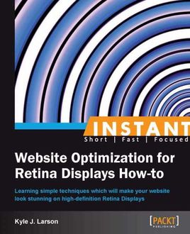 Instant Website Optimization for Retina Displays How-to, Kyle J. Larson