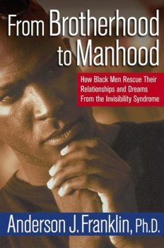 From Brotherhood to Manhood, Ph.D., Anderson J.Franklin