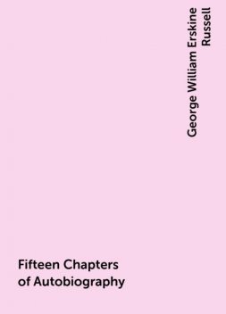Fifteen Chapters of Autobiography, George William Erskine Russell