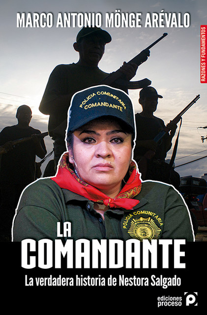 La comandante. La verdadera historia de Nestora Salgado, Marco Antonio Mönge Arévalo