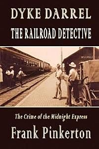 Dyke Darrel the Railroad Detective / Or, The Crime of the Midnight Express, Frank Pinkerton
