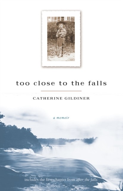 Too Close To The Falls, Catherine Gildiner