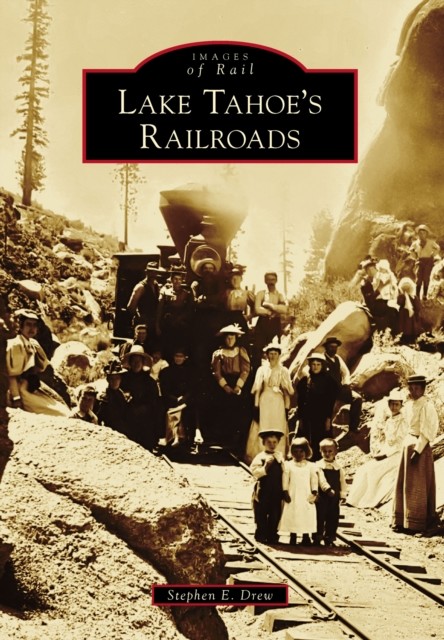Lake Tahoe's Railroads, Stephen Drew