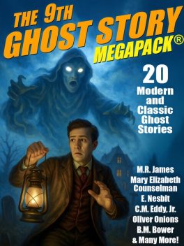 The 9th Ghost Story MEGAPACK, Nathaniel Hawthorne, M.R.James, Oliver Onions, B.M.Bower, Barry Pain, Mary Elizabeth Counselman, A.T.Quiller-Couch, Otis Adelbert Kline, Nesbit, C.M. Eddy Jr.