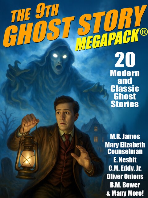 The 9th Ghost Story MEGAPACK, Nathaniel Hawthorne, M.R.James, Oliver Onions, B.M.Bower, Barry Pain, Mary Elizabeth Counselman, A.T.Quiller-Couch, Otis Adelbert Kline, Nesbit, C.M. Eddy Jr.