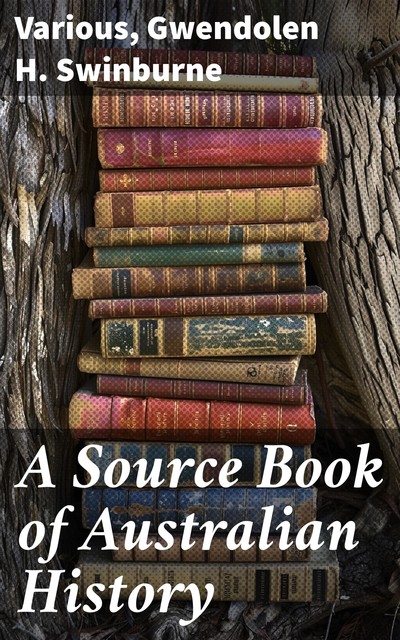 A Source Book of Australian History, Various, Gwendolen Swinburne