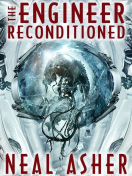 The Engineer Reconditioned, Neal Asher