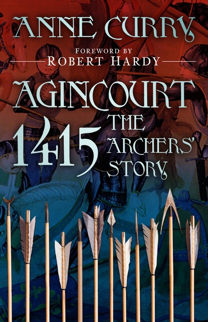 Agincourt 1415: The Archers' Story, Anne Curry