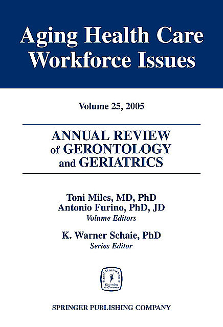 Annual Review of Gerontology and Geriatrics, Volume 25, 2005, Antonio, Miles, Toni, Furino