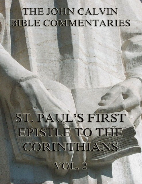John Calvin's Commentaries On St. Paul's First Epistle To The Corinthians Vol. 2, John Calvin