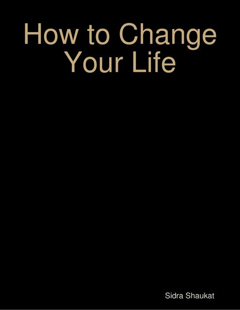 How to Change Your Life, Sidra Shaukat