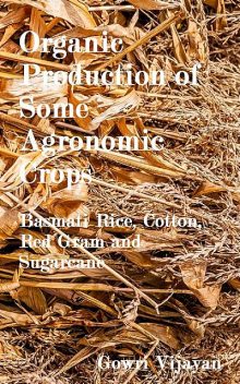 Organic Production of Some Agronomic Crops, Gowri Vijayan