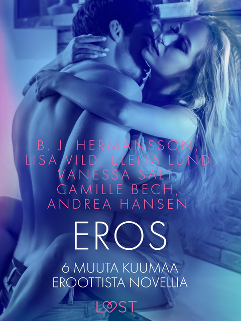 Eros – 6 muuta kuumaa eroottista novellia, Andrea Hansen, Lisa Vild, B.J. Hermansson, Vanessa Salt, Camille Bech, Helena Östlund