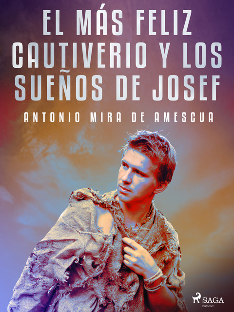 El más feliz cautiverio y los sueños de Josef, Antonio Mira de Amescua