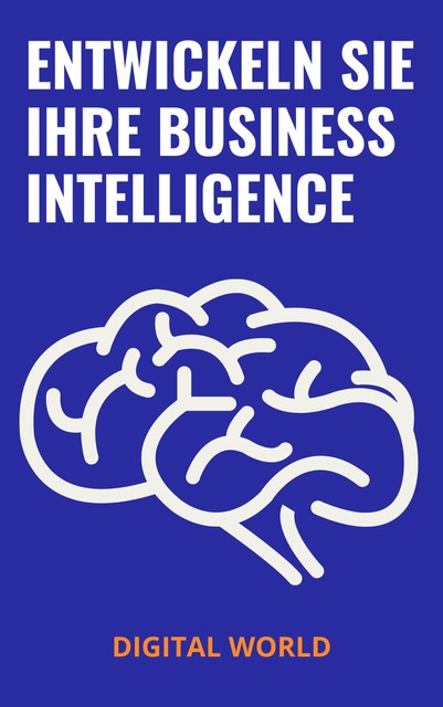 Entwickeln Sie Ihre Business Intelligence, Digital World