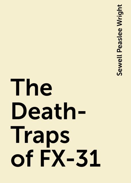 The Death-Traps of FX-31, Sewell Peaslee Wright