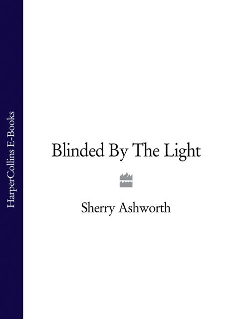 Blinded By The Light, Sherry Ashworth