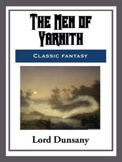 The Men of Yarnith, Lord Dunsany