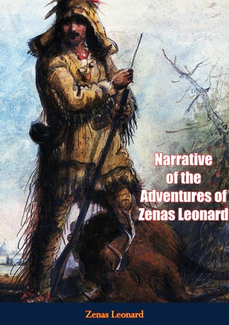 Narrative of the Adventures of Zenas Leonard, Zenas Leonard