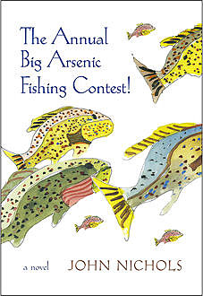 The Annual Big Arsenic Fishing Contest, John Nichols